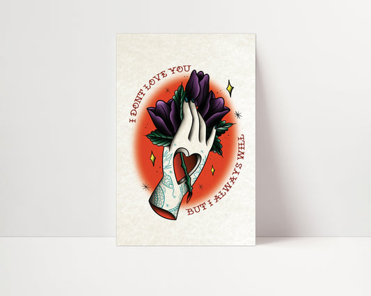 I Don't Love You, But I Always Will - Tattoo Style Art, Print, Sticker, Poster, Edgy Home Decor, Unique Hand drawn Art